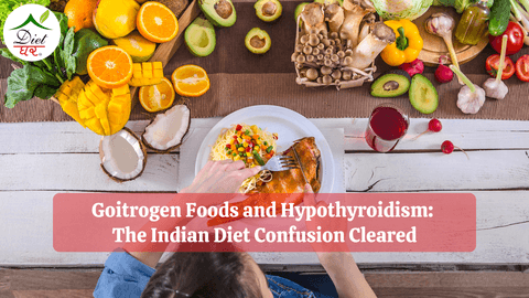 Goitrogen Foods and Hypothyroidism: The Indian Diet Confusion Cleared