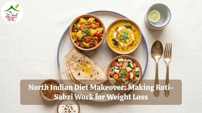 North Indian Diet Makeover: Making Roti-Sabzi Work for Weight Loss