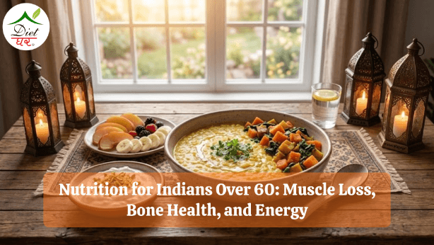 Nutrition for Indians Over 60: Muscle Loss, Bone Health, and Energy