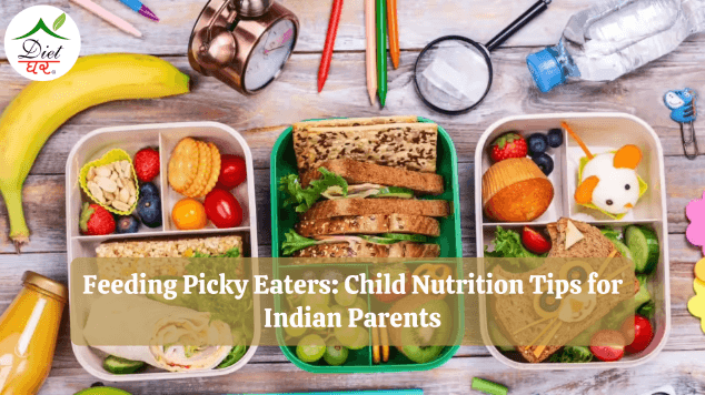Feeding Picky Eaters: Child Nutrition Tips for Indian Parents