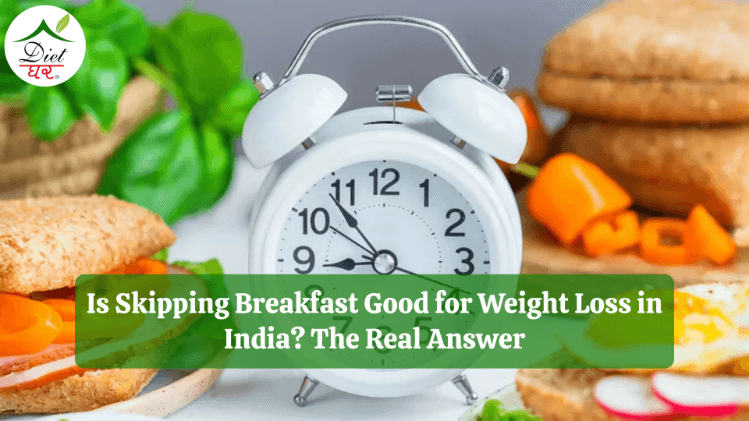 Is Skipping Breakfast Good for Weight Loss in India? The Real Answer