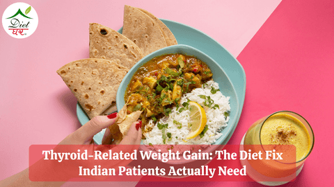 Thyroid-Related Weight Gain: The Diet Fix Indian Patients Actually Need