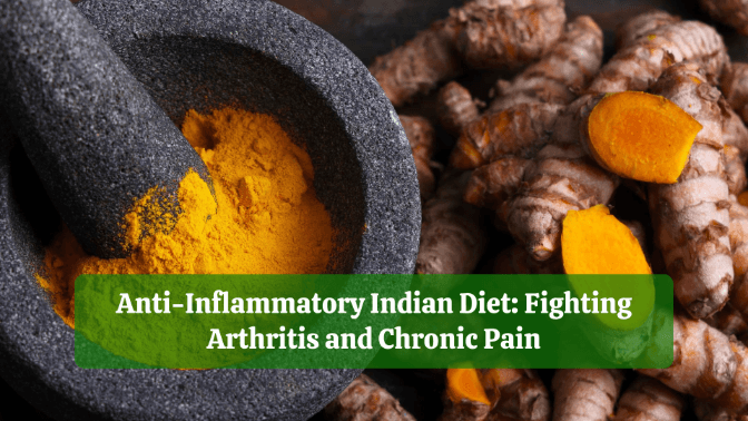 Anti-Inflammatory Indian Diet: Fighting Arthritis and Chronic Pain